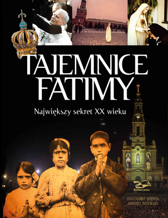 Tajemnice Fatimy. Największy sekret XX wieku